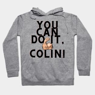 You can do it, Colin Hoodie